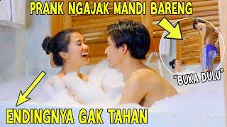 PRANK NGAJAK MANDI BARENG  ENDINGNYA GAK TAHAN