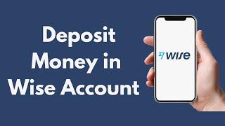 How to Deposit Money in Wise Account on App Updated  Add Balance to Wise Account