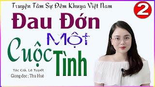 TẬP 2 ĐỚN ĐAU MỘT CUỘC TÌNH - Tâm sự đêm khuya Việt Nam nghe ngủ cực ngon - Giọng kể #mcthuhue