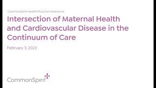 Grand Rounds Intersection of Maternal Health and Cardiovascular Disease and the Continuum of Care