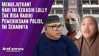 Hari ini Kekasih Lolly Tak Bisa hadiri pemeriksaan Polisi  Intens Investigasi  Eps 4313