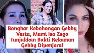 Bongkar Kebohongan Gebby Vesta Mami Isa Zega Tunjukkan Bukti Rekaman Gebby Dipenjara