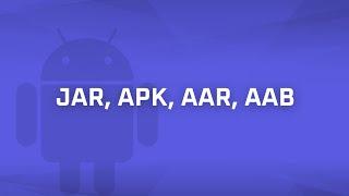 JAR vs APK vs AAR vs AAB Android Bits #7