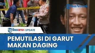 NGERI Pelaku Mutilasi di Garut Ternyata Kanibal Makan Mentah-mentah Daging Korbannya di Pinggir