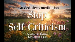 Guided Meditation Stop Self-Criticism Sleep Meditation Kim Carmen Walsh