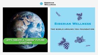 The World Around You Siberian Wellness Foundation Creating a green future