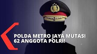 Polda Metro Jaya Mutasi Besar-besaran 62 Anggota Polri