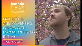 Predicting and Preventing Chaos with Formal Methods in TLA+  Thomas Gebert   Lambda Days 2022