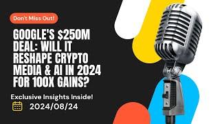 Crypto News The Impact of Googles $250 Million Deal on Crypto Newsroom & AI Developments in 2024