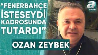 Ozan Zeybek Yeni Fenerbahçede Bambaşka Farklı Tipte Oyuncular Olacak  A Spor  Son Sayfa 