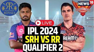 IPL 2024 LIVE  SRH Vs RR Qualifier 2 LIVE  SRH Beat RR By 36 Runs To Face KKR In Final  N18L