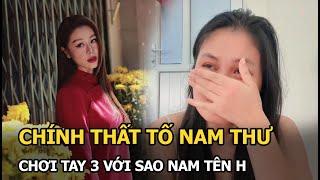 Chính thất tố Nam Thư chơi tay 3 với sao nam tên H