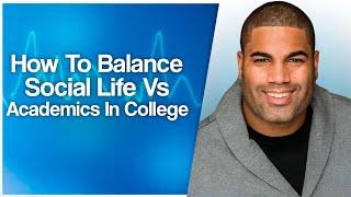 How To Balance Social Life Vs. Academics In College  Premed Mental Health