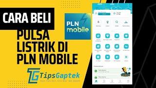 Cara Beli Pulsa Listrik Di PLN Mobile - TipsGaptek