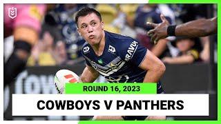 North Queensland Cowboys v Penrith Panthers  NRL 2023 Round 16  Full Match Replay