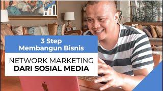 3 STEP MEMBANGUN BISNIS NETWORK MARKETING DARI SOSIAL MEDIA