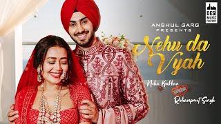 NEHU DA VYAH - Neha Kakkar & Rohanpreet Singh  Anshul Garg  Neha Weds Rohanpreet