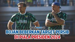 PERSIB SIAP TEMPUR DI PIALA PRESIDEN 2024 BOJAN HODAK BEBERKAN TARGETNYA