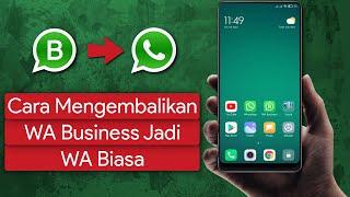 Cara Mengembalikan Whatsapp Business ke Whatsapp Biasa