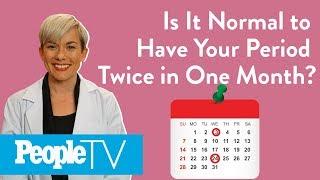 Is It Normal To Have Your Period Twice In One Month?  PeopleTV