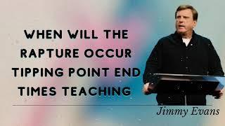 Jimmy Evans Daily   When Will The Rapture Occur Tipping Point End Times Teaching