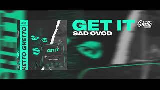 SAD OVOD - Get It