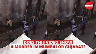 Does This Video Show A Murder In Mumbai Or Gujarat?  BOOM