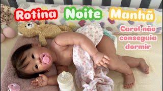 ROTINÃO DA MADRUGADA BEBÊ REBORN CAROL