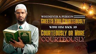 Whenever A Person Greets You Courteously Wish Him Back as Courteously Or More Courteously