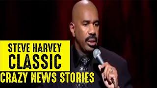 Crazy News Stories  Steve Harvey Classics