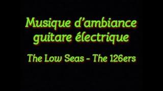 Musique dambiance guitare électrique  The Low Seas - The 126ers 