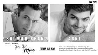 You Are Mine Teaser  Salman Khan  Agni  Vishal Mishra  Sanjeev Chaturvedi  Haider Khan