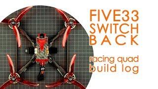 DIY FPV RACING drone 6S feat. FIVE33 Switchback & T-Motor MCK - BUILD LOG