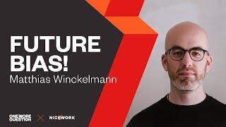 The future is biased...but it doesnt have to be  Matthias Wincklemann