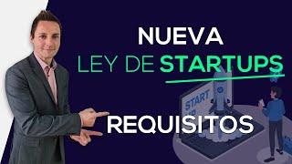 NUEVA LEY DE STARTUPS 2022  ¿Qué requisitos debo cumplir?