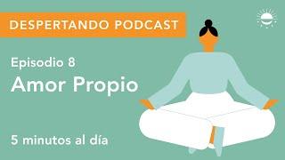 Despertando Podcast - Día 08 - Amor Propio