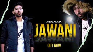 Jawani Official Video Arbaz Khaira Ft.Ali MisseyUmar KhairaAli ShaikhNew Punjabi Songs 2024