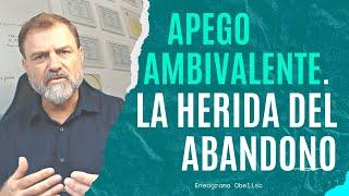 Apego Ambivalente La Herida del Abandono