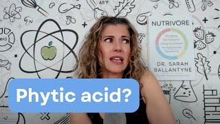 What is phytic acid and do we need to worry about it?