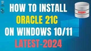 Oracle Database 21c Installation on Windows 11- Enterprise Edition - Download and Install