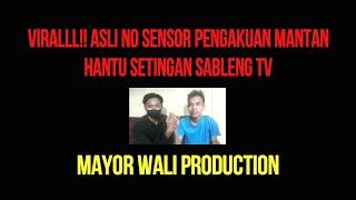 VIRALL LAGIH  PENGAKUAN SANG MANTAN HANTU SETTINGAN SABLENG TV EPISODE NO SENSOR  MAYOR WALI