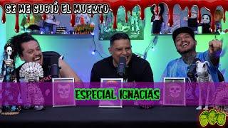 Se me subió el muerto Ep 106 Especial Ignacias