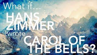 What if HANS ZIMMER wrote CAROL OF THE BELLS?