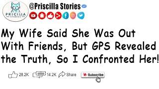 My Wife Said She Was Out With Friends But GPS Revealed the Truth So I Confronted Her
