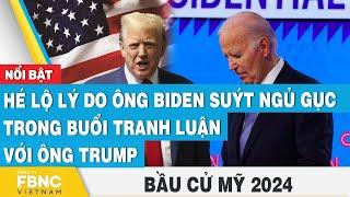 Hé lộ lý do ông Biden suýt ngủ gục trong buổi tranh luận với ông Trump  Bầu cử Mỹ 2024  FBNC