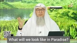 How will we look like in Paradise  Jannah? Perfect most beautiful - assim al hakeem