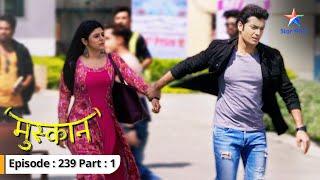 Raunak ne diya Muskaan ko hausla  Muskaan  FULL EPISODE-239 Part 1 #starbharat