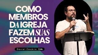 COMO MEMBROS DA IGREJA FAZEM SUAS ESCOLHAS - Pr Daniel Cezário  Livres Church