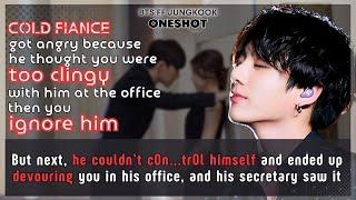 Jungkook FF Cold fiance couldnt c0n..tr0L himself devouring you in his office but his..BTS Oneshot