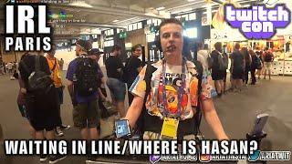 Waiting in LineWhere is Hasan?  IRL TwitchCon Paris